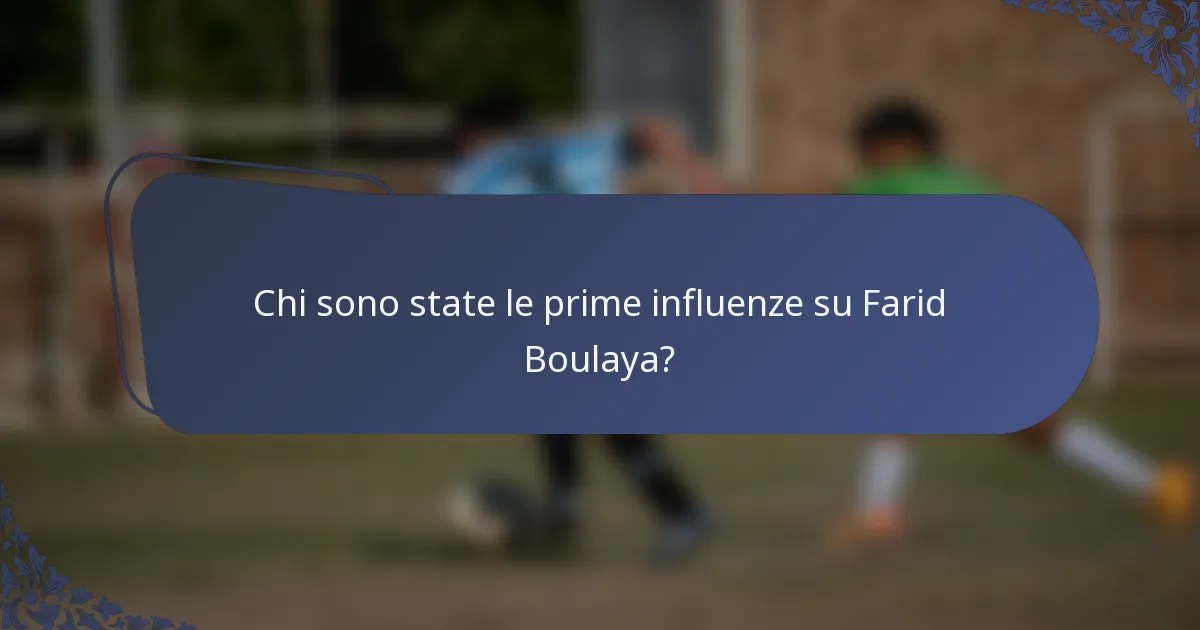 Chi sono state le prime influenze su Farid Boulaya?