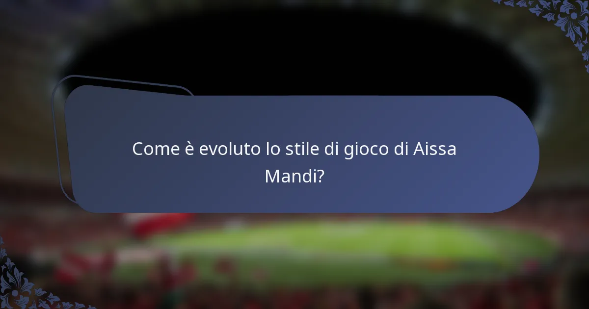Come è evoluto lo stile di gioco di Aissa Mandi?
