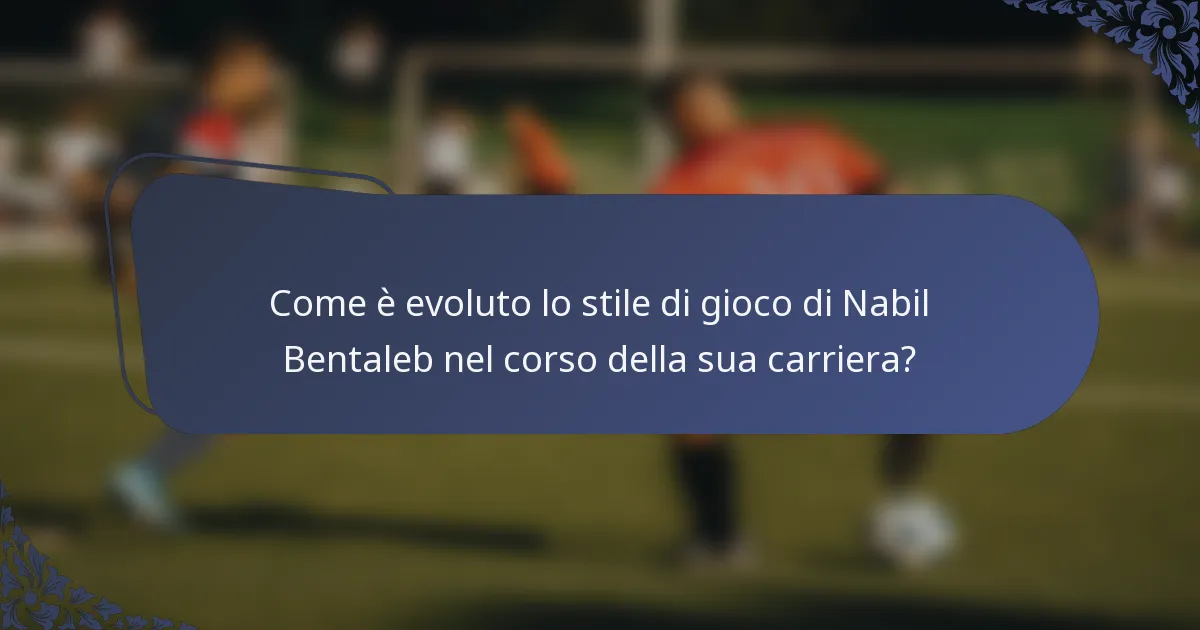 Come è evoluto lo stile di gioco di Nabil Bentaleb nel corso della sua carriera?