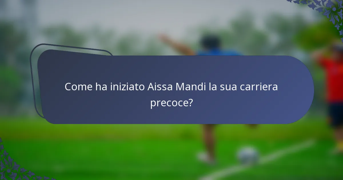 Come ha iniziato Aissa Mandi la sua carriera precoce?