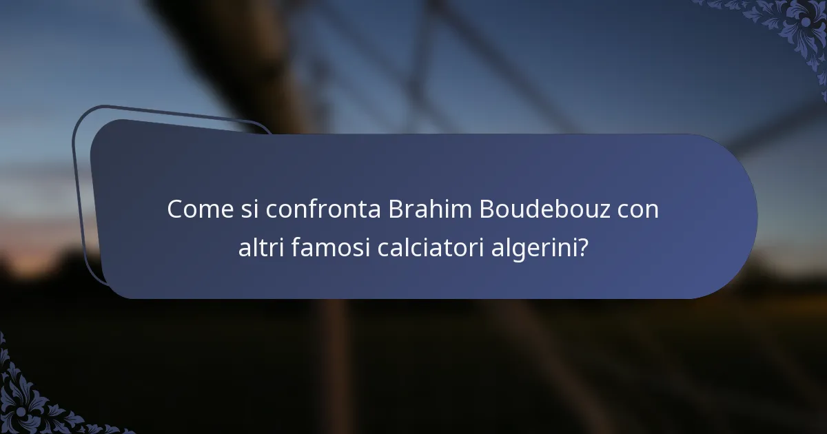 Come si confronta Brahim Boudebouz con altri famosi calciatori algerini?
