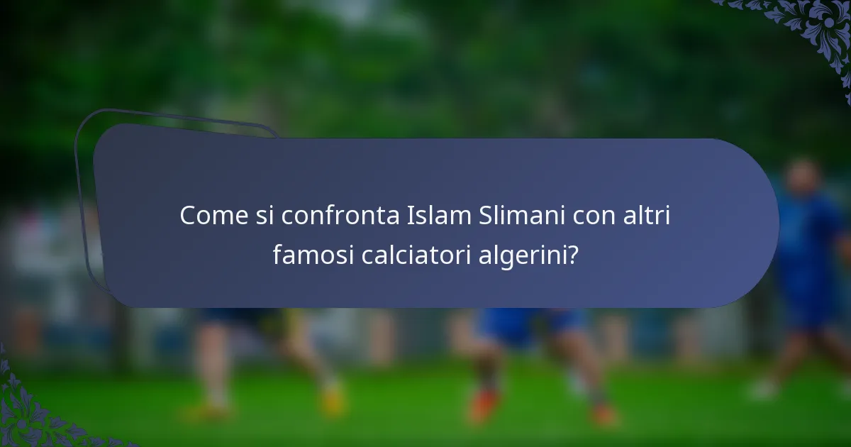 Come si confronta Islam Slimani con altri famosi calciatori algerini?