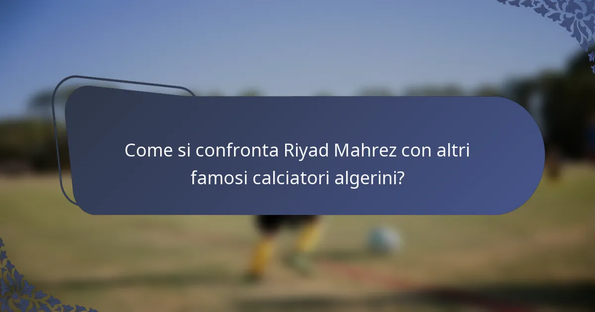 Come si confronta Riyad Mahrez con altri famosi calciatori algerini?