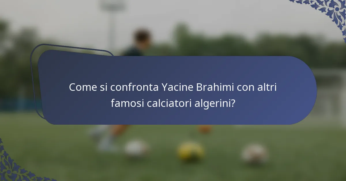 Come si confronta Yacine Brahimi con altri famosi calciatori algerini?