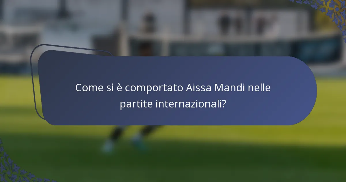 Come si è comportato Aissa Mandi nelle partite internazionali?