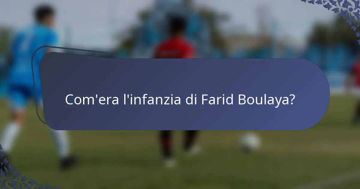 Com'era l'infanzia di Farid Boulaya?