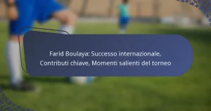 Farid Boulaya: Successo internazionale, Contributi chiave, Momenti salienti del torneo