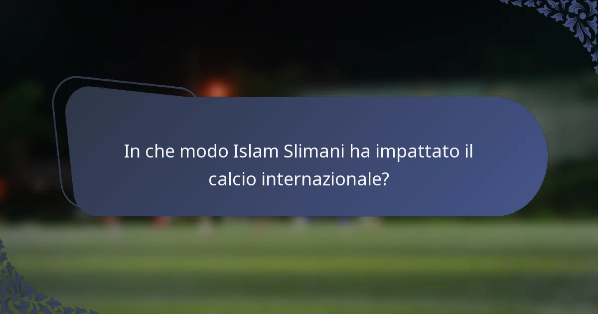 In che modo Islam Slimani ha impattato il calcio internazionale?