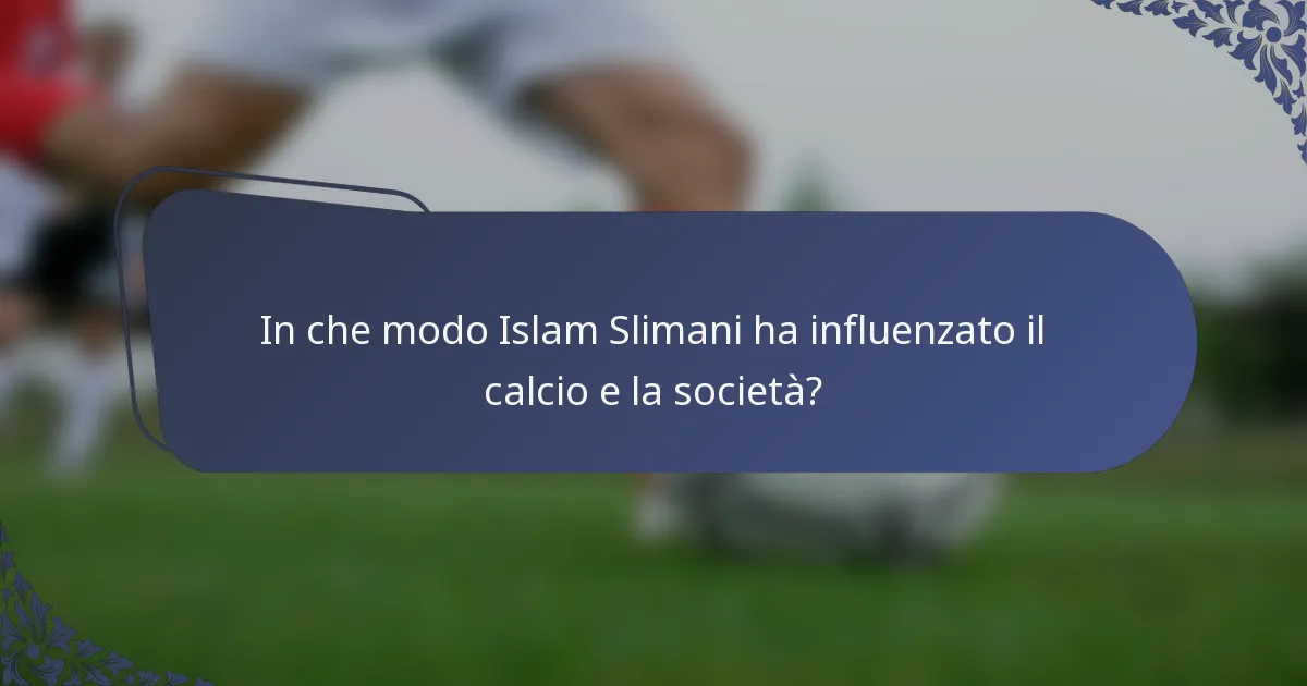 In che modo Islam Slimani ha influenzato il calcio e la società?
