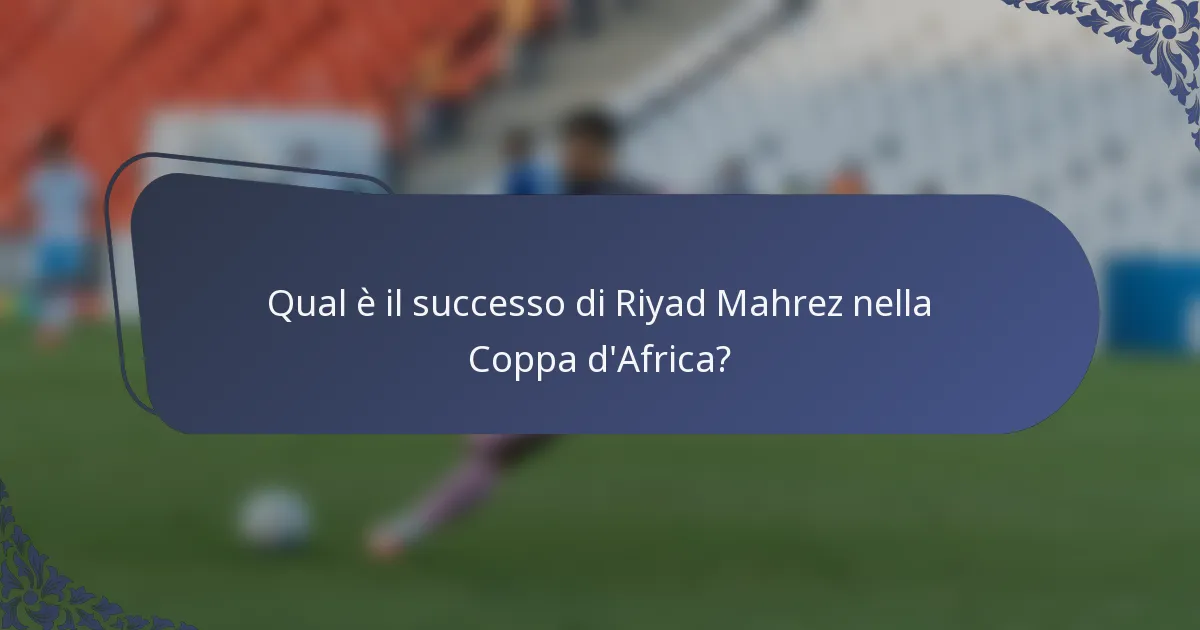Qual è il successo di Riyad Mahrez nella Coppa d'Africa?