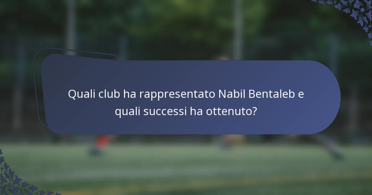 Quali club ha rappresentato Nabil Bentaleb e quali successi ha ottenuto?