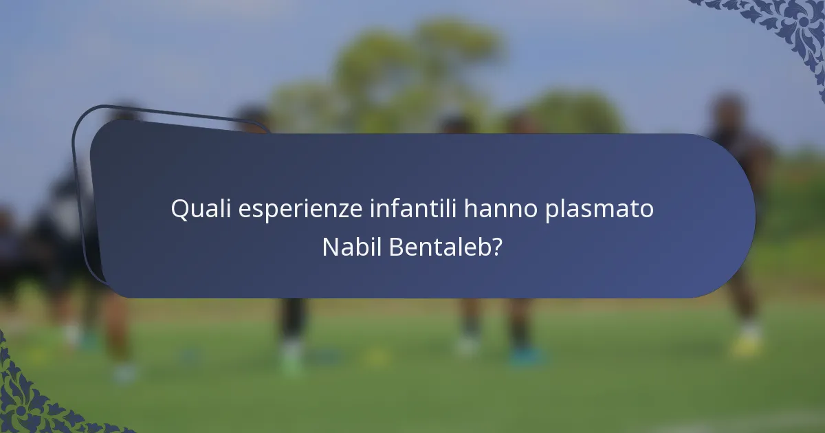 Quali esperienze infantili hanno plasmato Nabil Bentaleb?