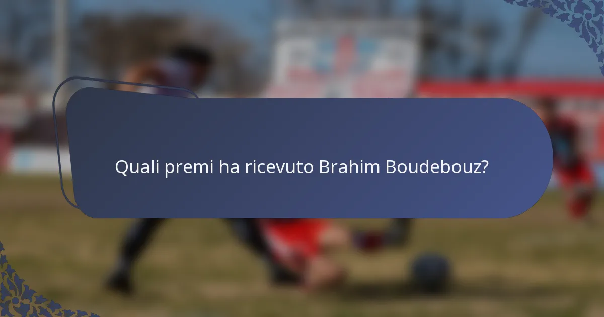Quali premi ha ricevuto Brahim Boudebouz?