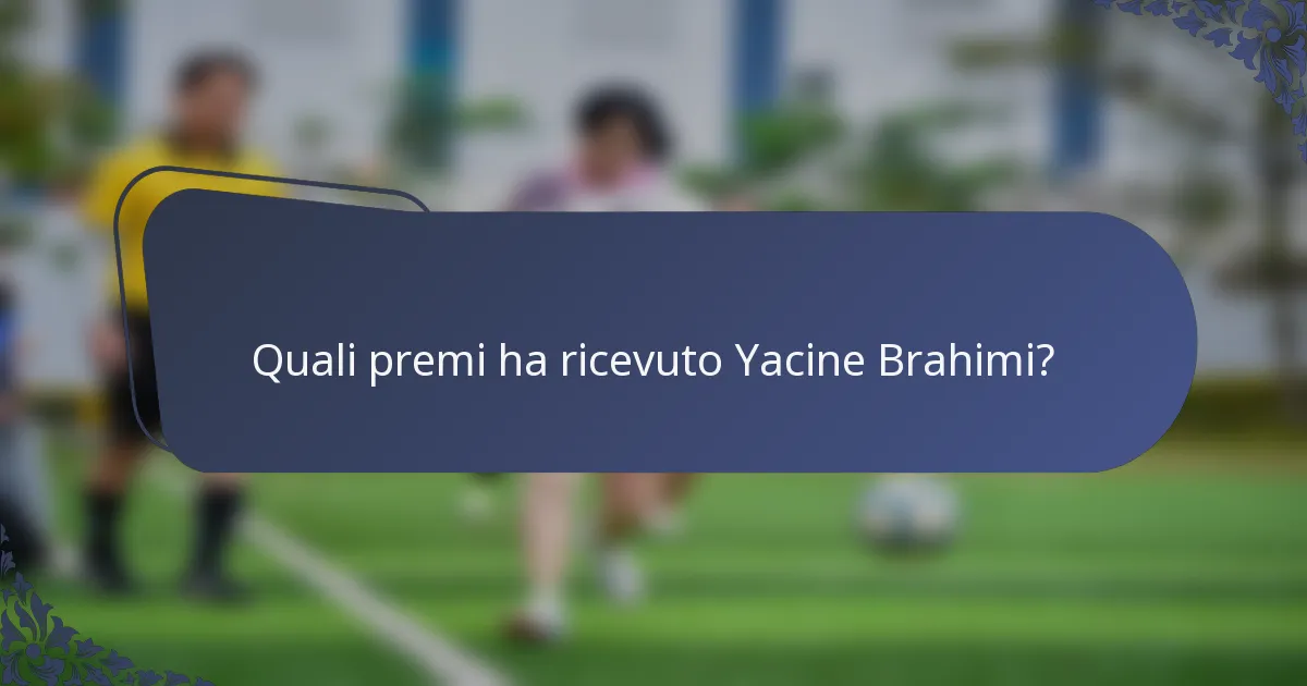 Quali premi ha ricevuto Yacine Brahimi?