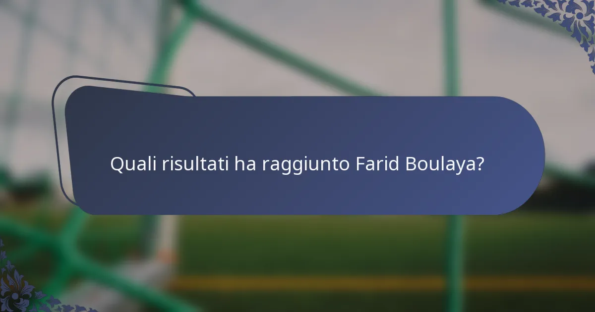 Quali risultati ha raggiunto Farid Boulaya?