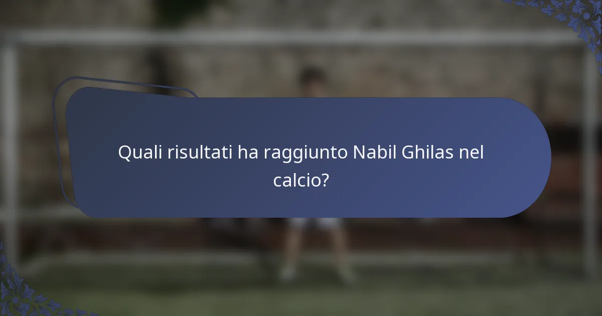 Quali risultati ha raggiunto Nabil Ghilas nel calcio?