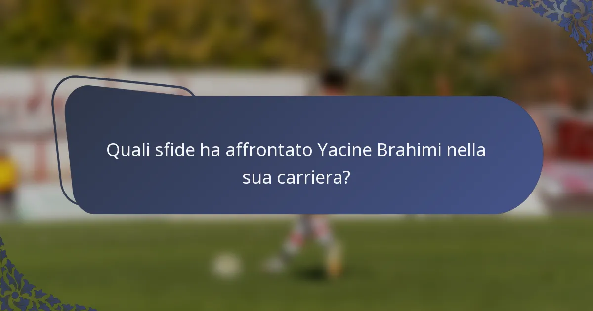 Quali sfide ha affrontato Yacine Brahimi nella sua carriera?
