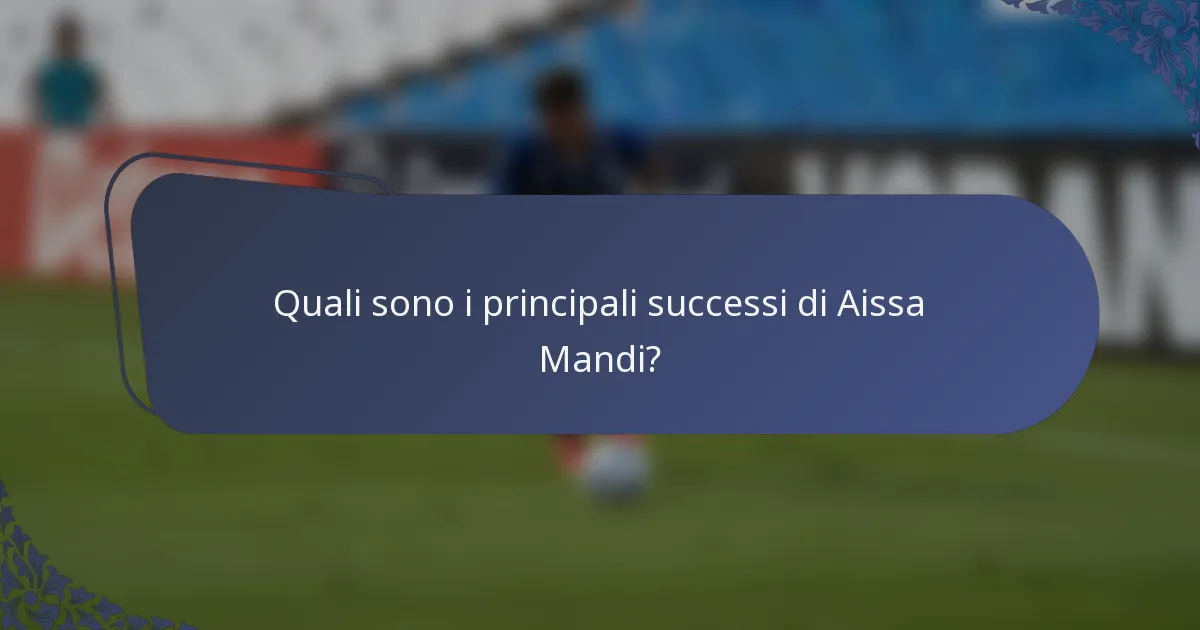 Quali sono i principali successi di Aissa Mandi?