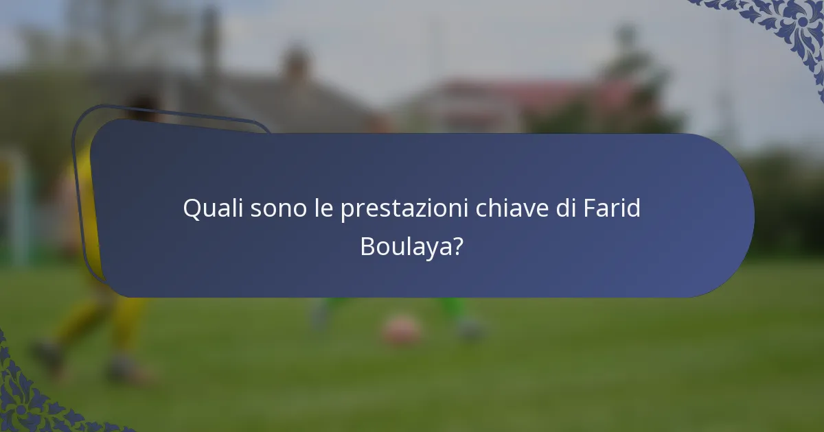 Quali sono le prestazioni chiave di Farid Boulaya?