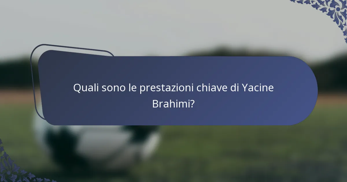 Quali sono le prestazioni chiave di Yacine Brahimi?