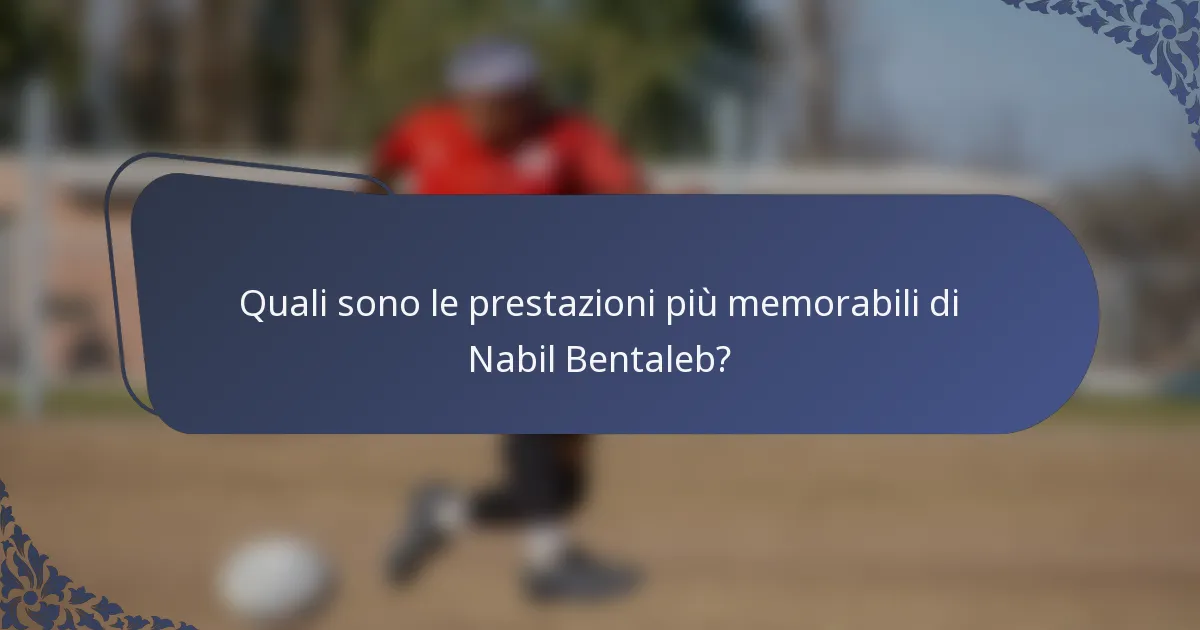 Quali sono le prestazioni più memorabili di Nabil Bentaleb?