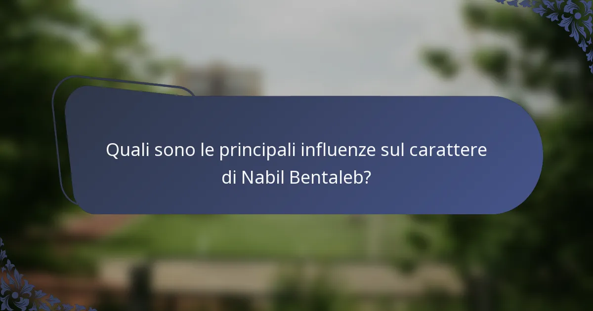 Quali sono le principali influenze sul carattere di Nabil Bentaleb?
