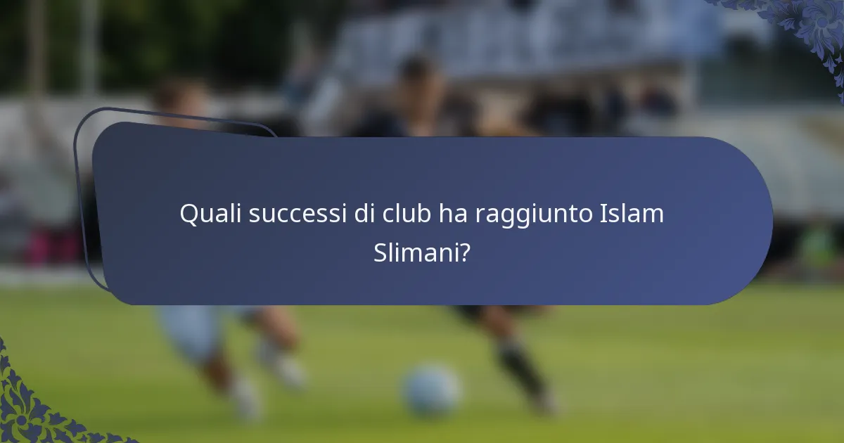 Quali successi di club ha raggiunto Islam Slimani?