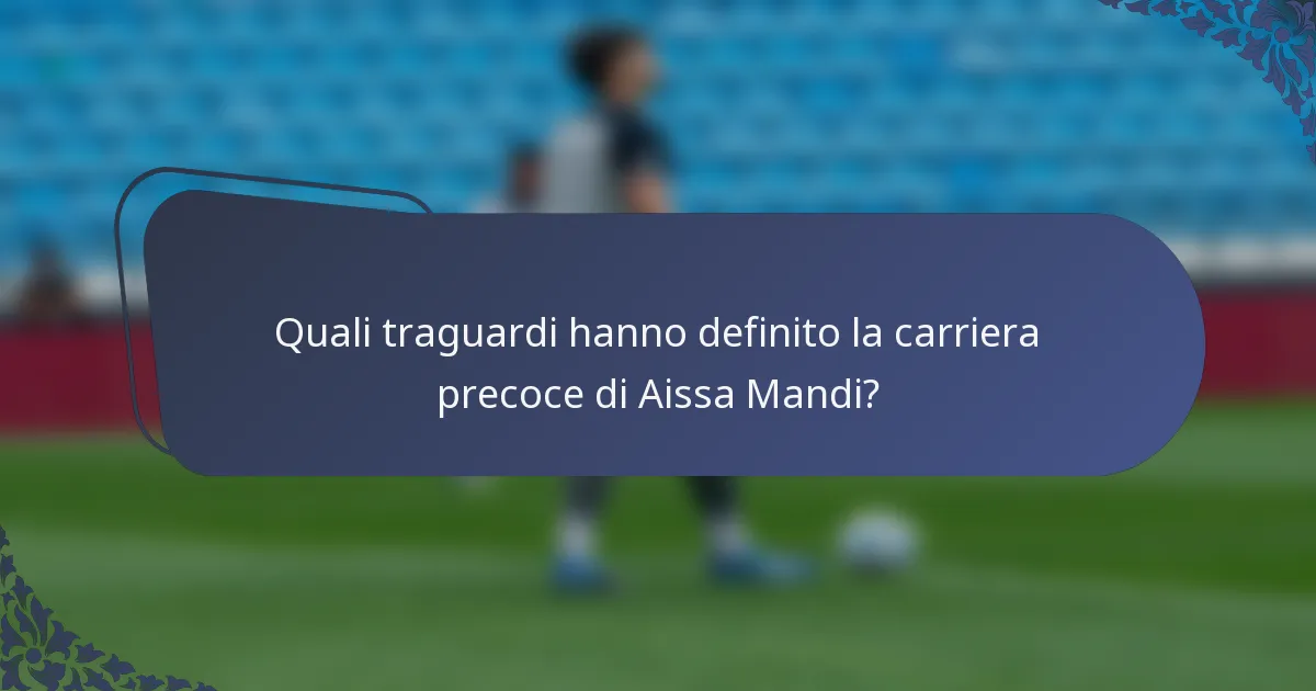 Quali traguardi hanno definito la carriera precoce di Aissa Mandi?