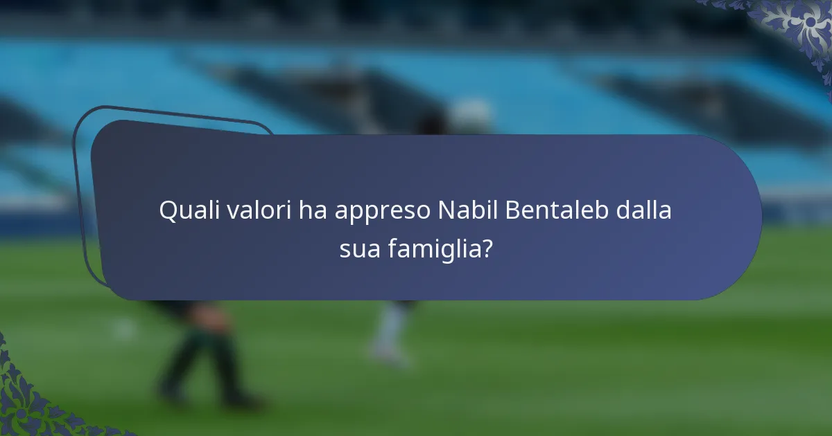 Quali valori ha appreso Nabil Bentaleb dalla sua famiglia?