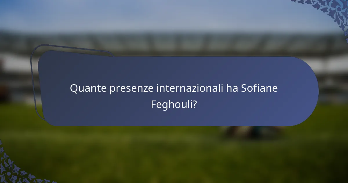 Quante presenze internazionali ha Sofiane Feghouli?