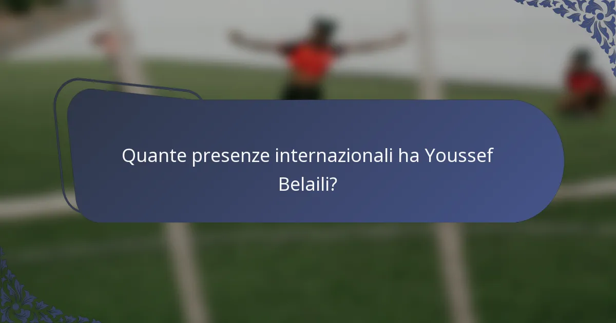 Quante presenze internazionali ha Youssef Belaili?